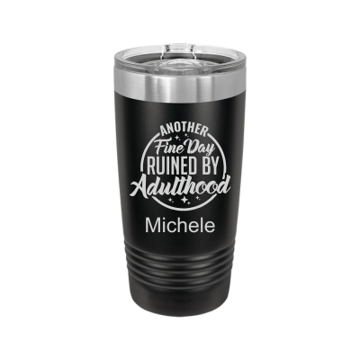 Black 20oz insulated tumbler with slide lid – Another Fine Day Ruined by Adulthood engraving, funny personalized gift