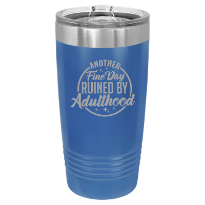 Laser engraved 20oz tumbler – Another Fine Day Ruined by Adulthood design, customizable stainless steel travel mug