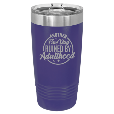 20oz stainless steel tumbler with slide lid – engraved Another Fine Day Ruined by Adulthood quote, personalized insulated cup