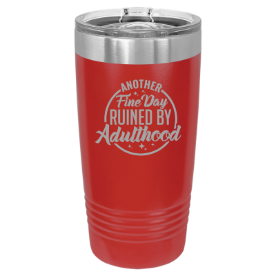 20oz stainless steel tumbler with slide lid – engraved Another Fine Day Ruined by Adulthood quote, personalized insulated cup