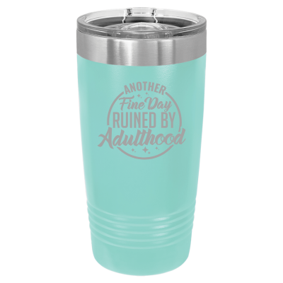 20oz stainless steel tumbler with slide lid – engraved Another Fine Day Ruined by Adulthood quote, personalized insulated cup