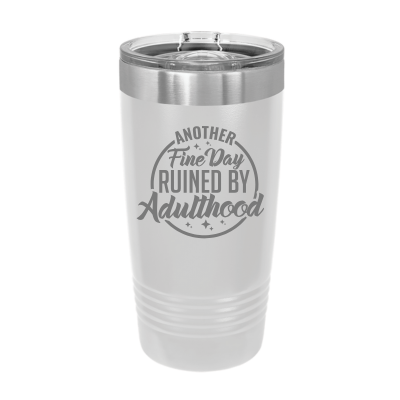 20oz stainless steel tumbler with slide lid – engraved Another Fine Day Ruined by Adulthood quote, personalized insulated cup