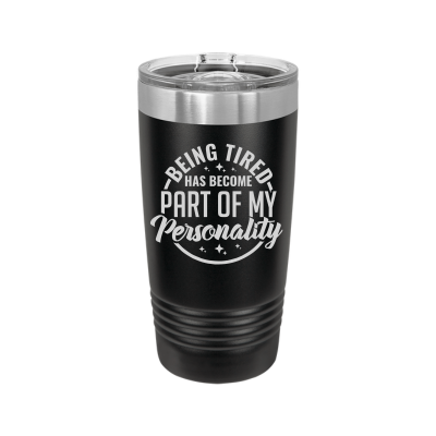 20oz insulated tumbler with slide lid – Being Tired Has Become Part of My Personality engraving, funny personalized gift for coffee lovers