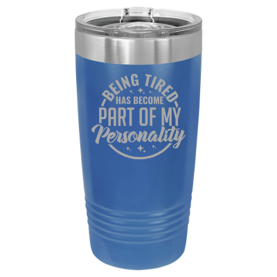20oz insulated tumbler with slide lid – Being Tired Has Become Part of My Personality engraving, funny personalized gift for coffee lovers