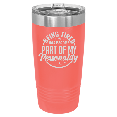 20oz insulated tumbler with slide lid – Being Tired Has Become Part of My Personality engraving, funny personalized gift for coffee lovers