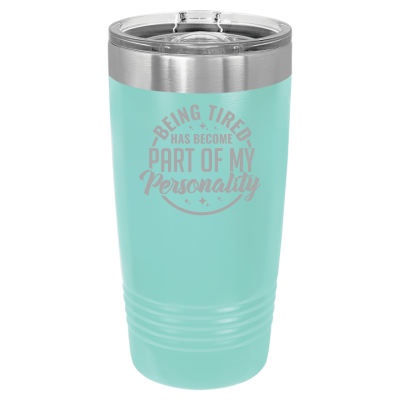 20oz stainless steel tumbler with slide lid – engraved Being Tired Has Become Part of My Personality design, personalized insulated cup
