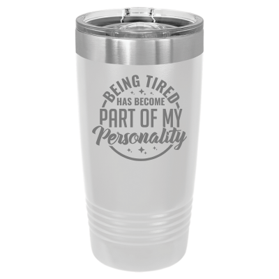 20oz stainless steel tumbler with slide lid – engraved Being Tired Has Become Part of My Personality design, personalized insulated cup