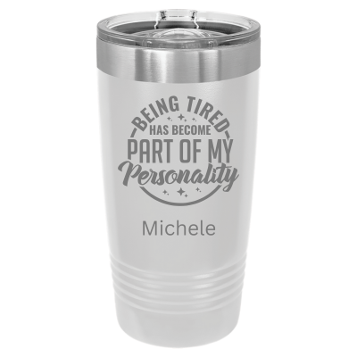 20oz stainless steel tumbler with slide lid – engraved Being Tired Has Become Part of My Personality design, personalized insulated cup