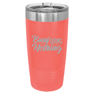 Laser engraved 20oz tumbler – Busy Doing Nothing quote, customizable stainless steel cup for hot or cold drinks