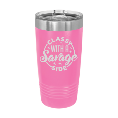 Laser engraved 20oz tumbler – Classy with a Savage Side quote, customizable stainless steel cup for hot or cold drinks