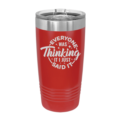 Laser engraved 20oz tumbler – Everyone Was Thinking It I Just Said It quote, customizable stainless steel coffee cup - funny