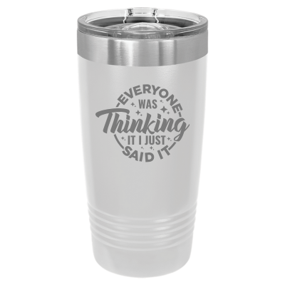 20oz stainless steel tumbler with slide lid – engraved Everyone Was Thinking It I Just Said It design, personalized insulated travel mug - sarcastic