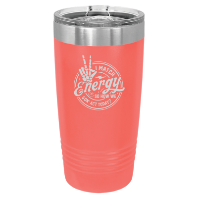 I Match Energy How We Gon' Act? 20oz Tumbler