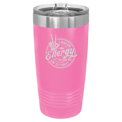 I Match Energy How We Gon' Act? 20oz Tumbler