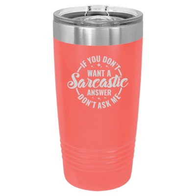 20oz insulated tumbler with slide lid – If You Don’t Want a Sarcastic Answer Don’t Ask engraving, funny personalized gift for coworkers or friends