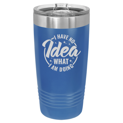 20oz insulated tumbler with slide lid – I Have No Idea What I'm Doing engraving, funny personalized gift for coworkers or friends - funny sarcastic humor