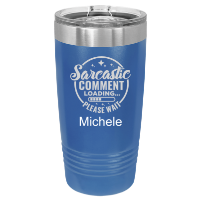 Sarcastic Comment Loading Please Wait 20 oz Tumbler
