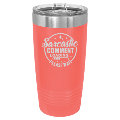Sarcastic Comment Loading Please Wait 20 oz Tumbler