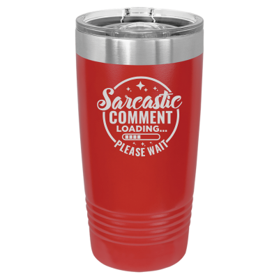 Sarcastic Comment Loading Please Wait 20 oz Tumbler