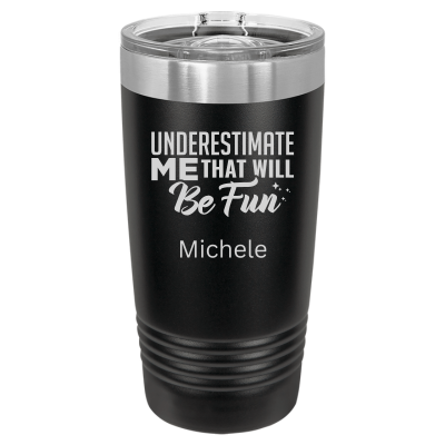 Underestimate Me That Will Be Fun Tumbler