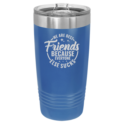 We Are Best Friends Because Everyone Else Sucks Tumbler