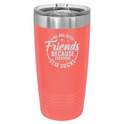 We Are Best Friends Because Everyone Else Sucks Tumbler