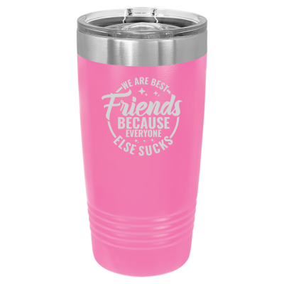 We Are Best Friends Because Everyone Else Sucks Tumbler