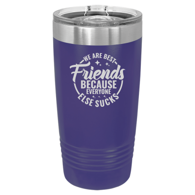 We Are Best Friends Because Everyone Else Sucks Tumbler