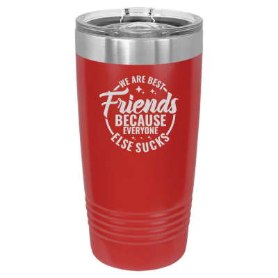 We Are Best Friends Because Everyone Else Sucks Tumbler