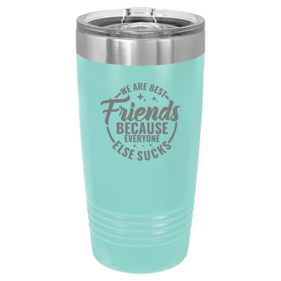 We Are Best Friends Because Everyone Else Sucks Tumbler