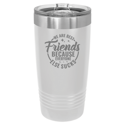 We Are Best Friends Because Everyone Else Sucks Tumbler