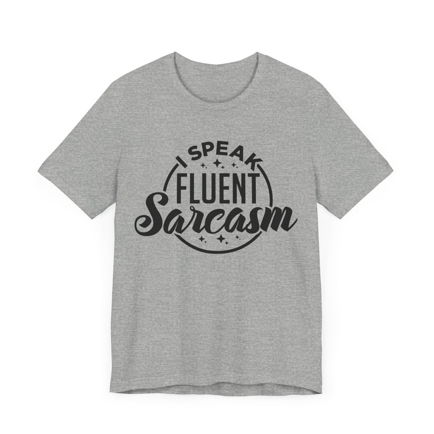 I Speak Fluent Sarcasm Shirt