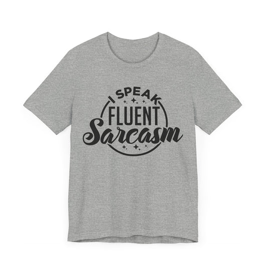 I Speak Fluent Sarcasm Shirt