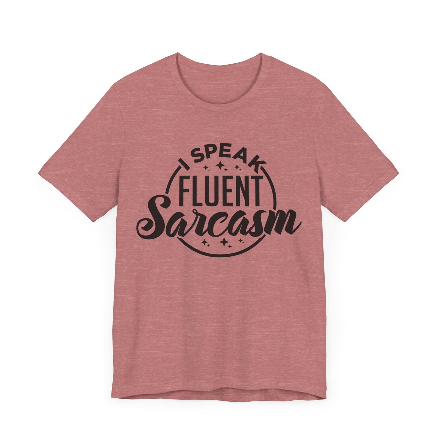 I Speak Fluent Sarcasm Shirt