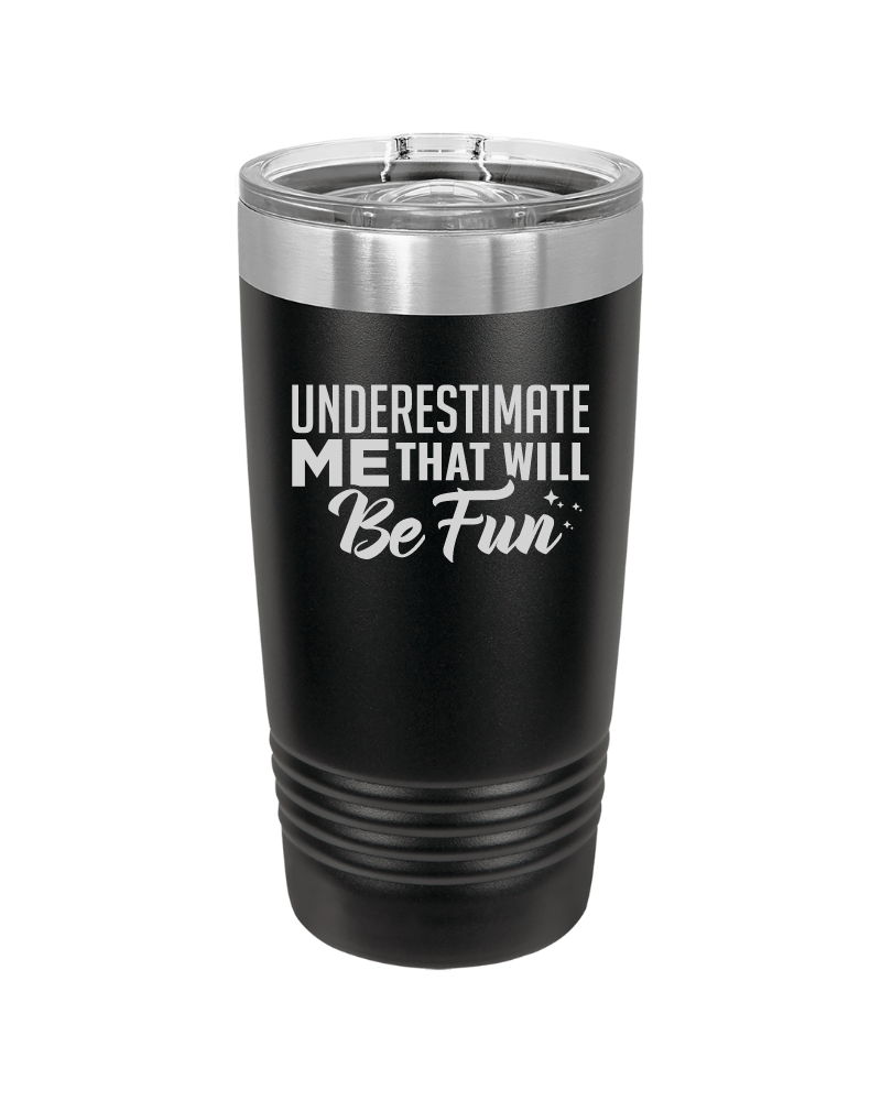 Underestimate Me That Will Be Fun Tumbler