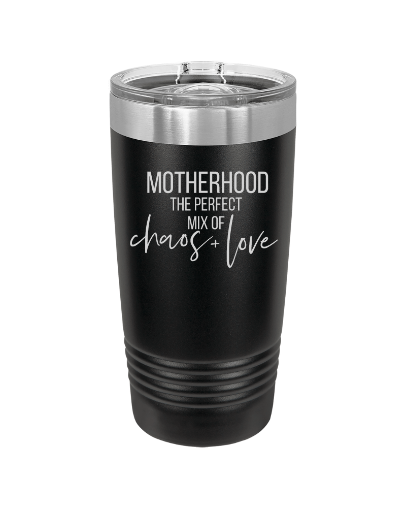 Motherhood the Perfect Mix of Chaos + Love 20oz Tumbler