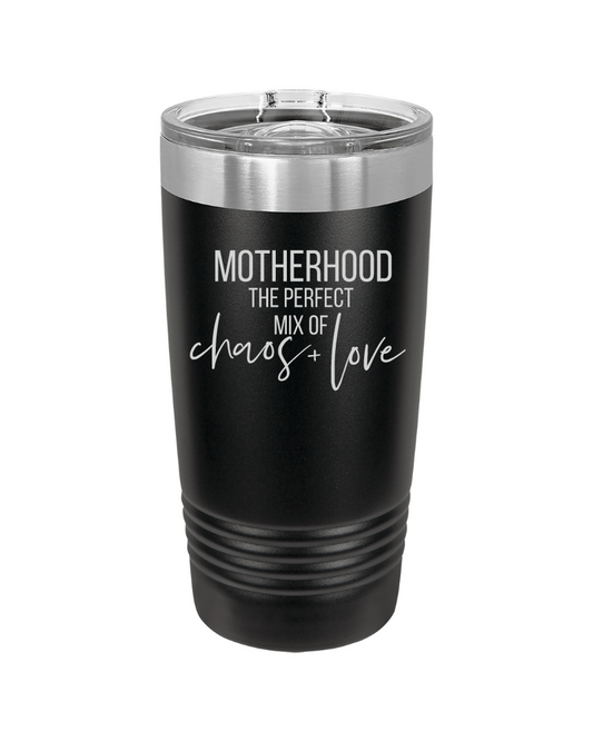 Motherhood the Perfect Mix of Chaos + Love 20oz Tumbler