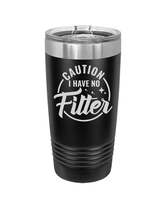 Caution I Have No Filter Tumbler