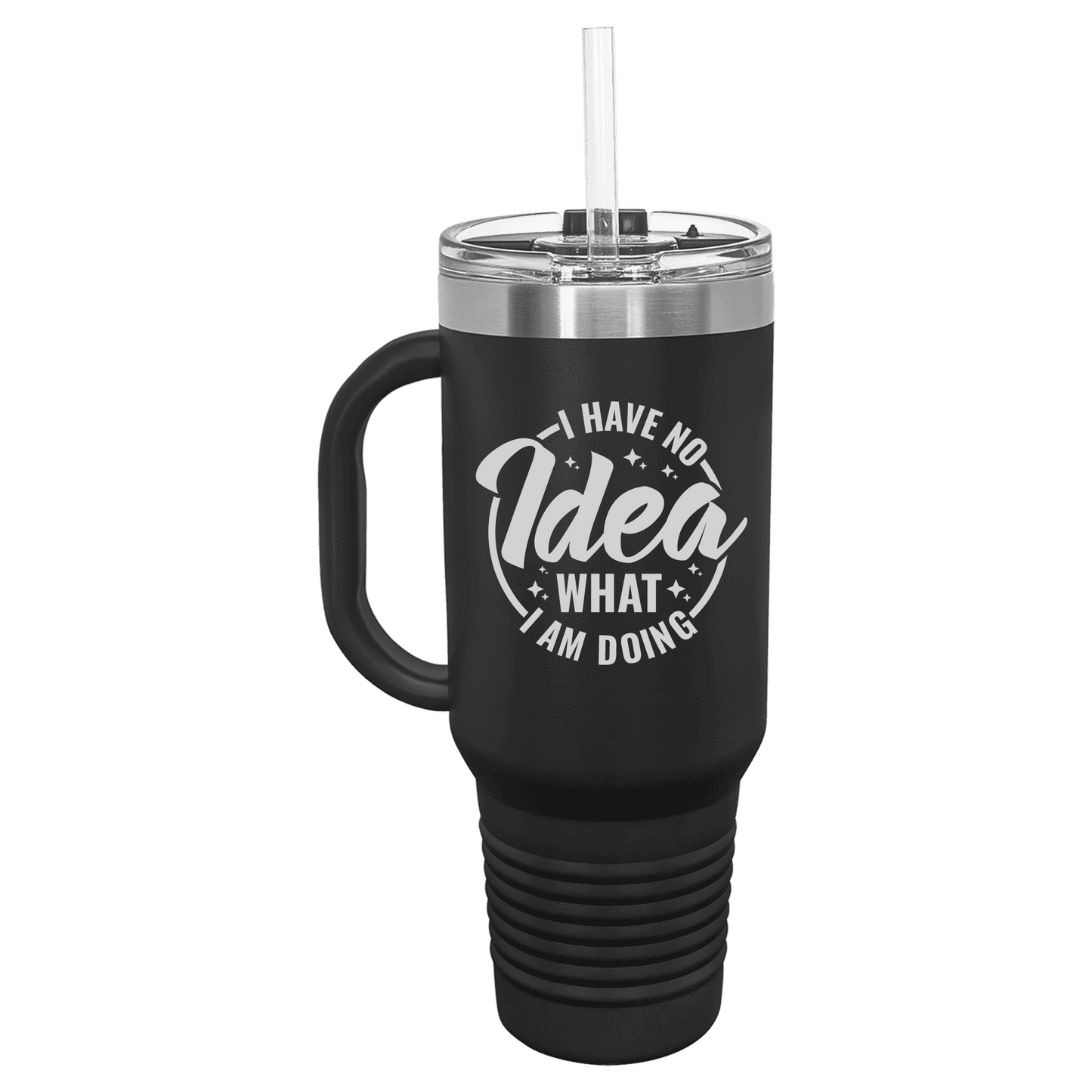 I Have No Idea What I Am Doing40 oz Tumbler