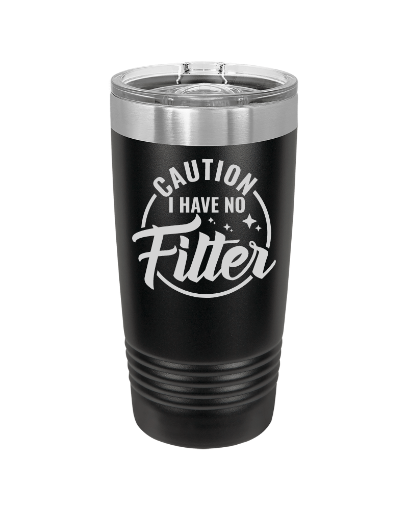 Caution I Have No Filter Tumbler