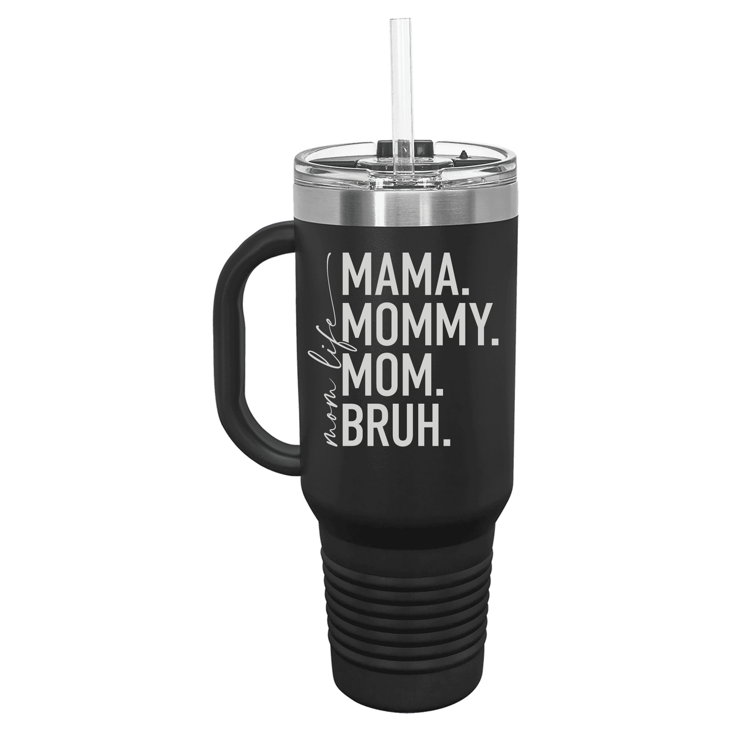 Mom Life Mama Mommy Mom Bruh Beverage 40 oz Travel Mug