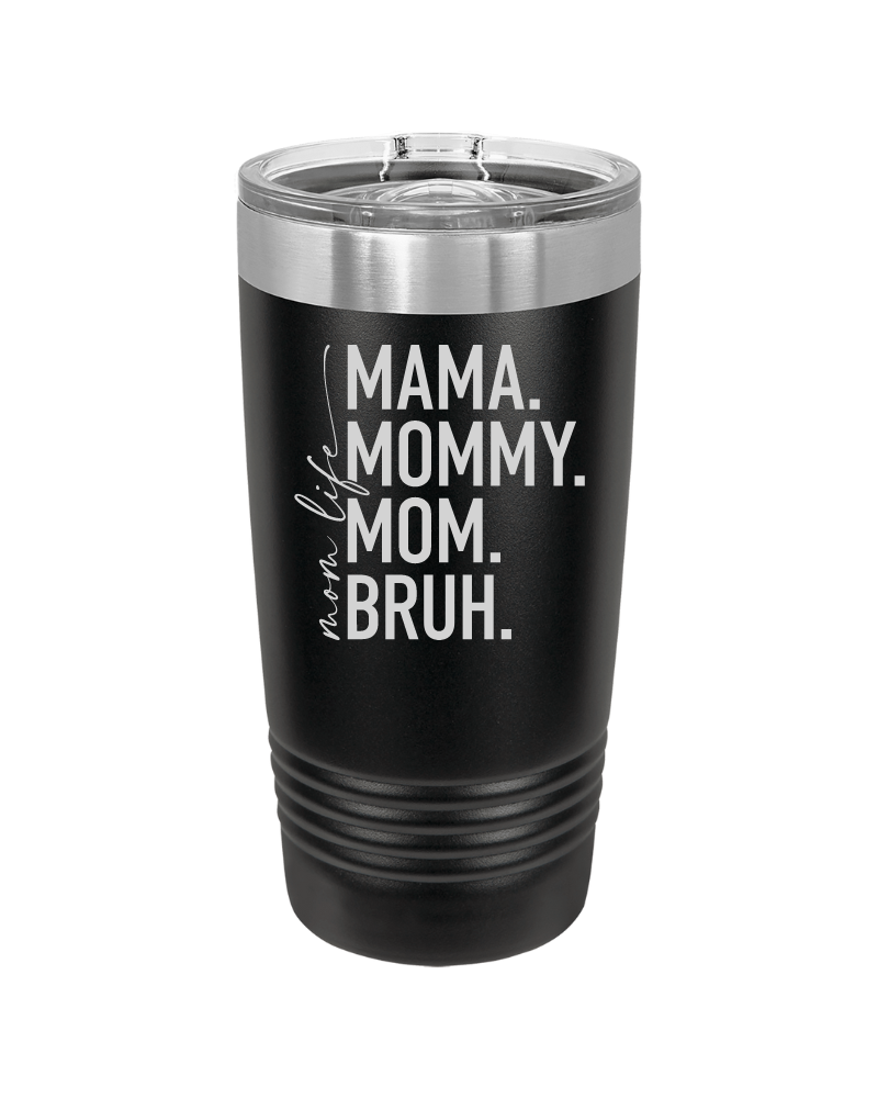 Mom Life Mama Mommy Mom Bruh Tumbler