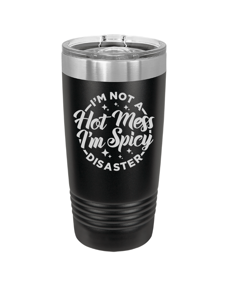 I'm Not a Hot Mess I'm Spicy Disaster Tumbler