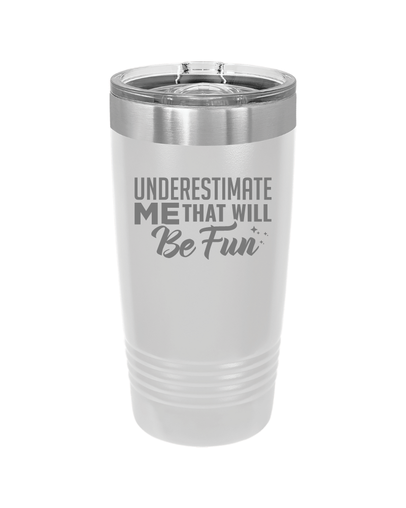 Underestimate Me That Will Be Fun Tumbler