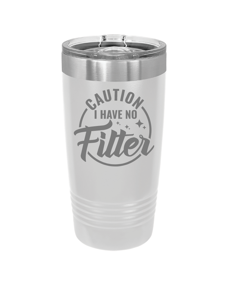 Caution I Have No Filter Tumbler