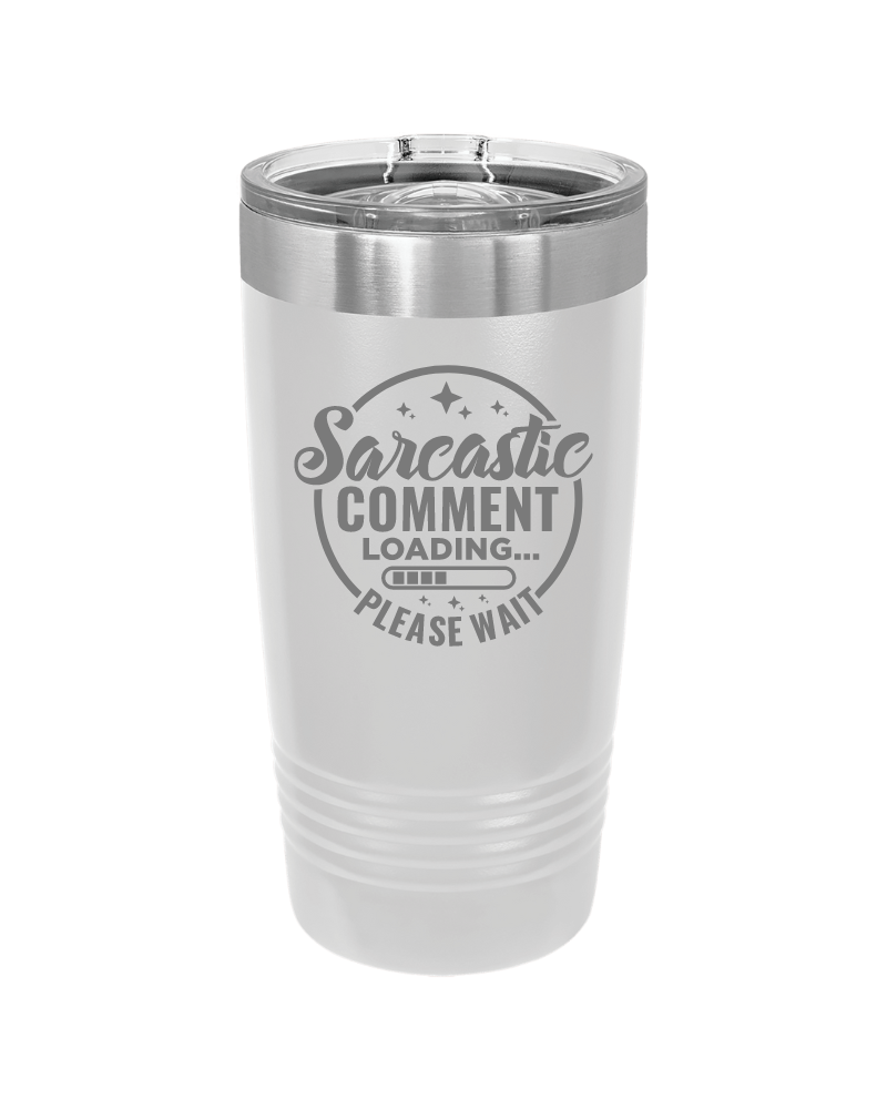 Sarcastic Comment Loading Please Wait Tumbler