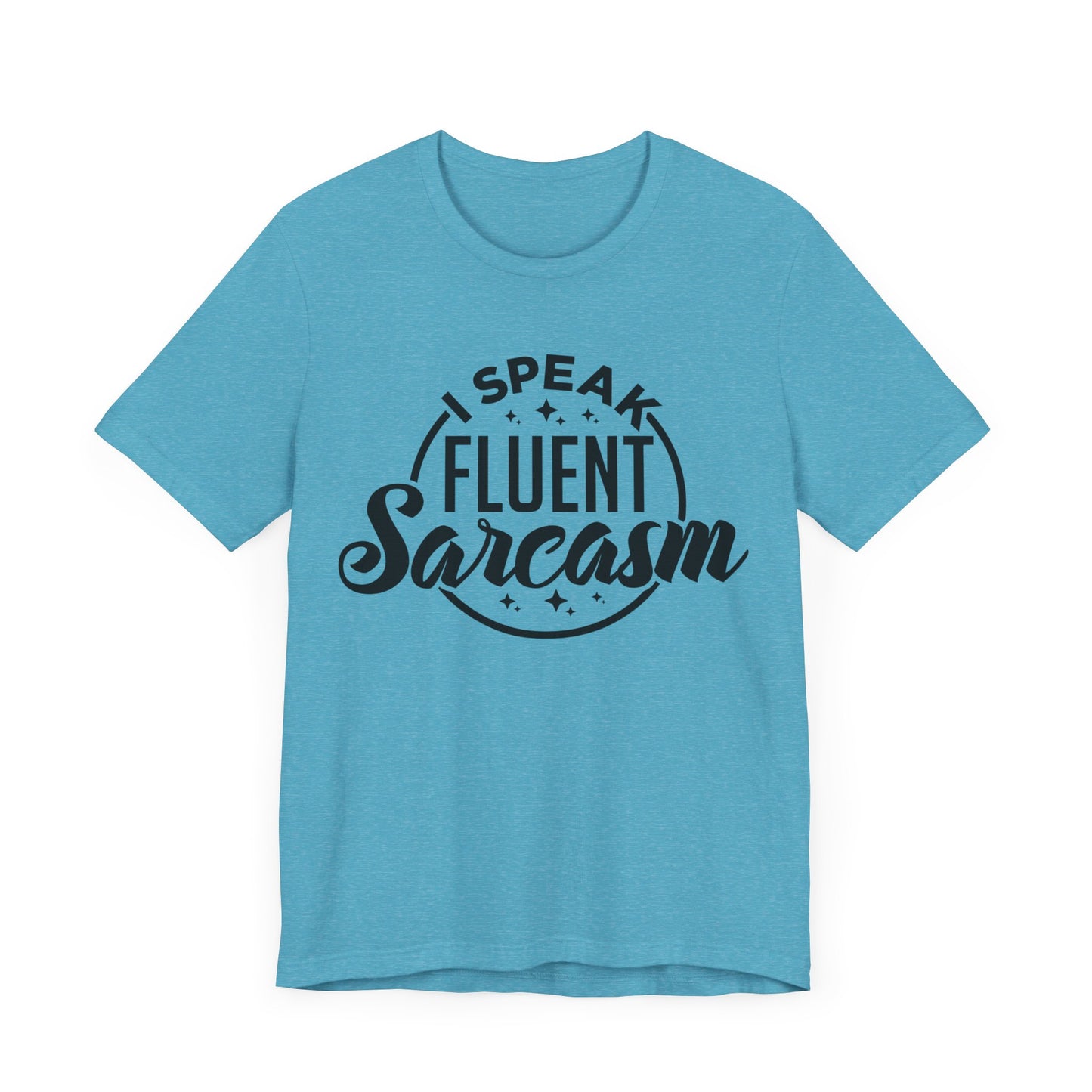 I Speak Fluent Sarcasm Shirt