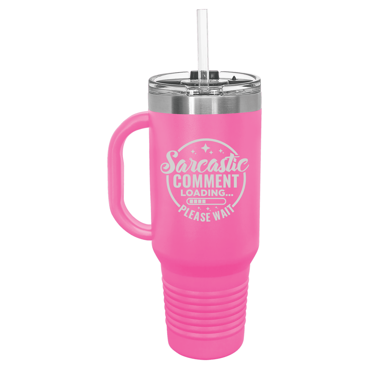 Sarcastic Comment Loading Please Wait 40 oz Tumbler