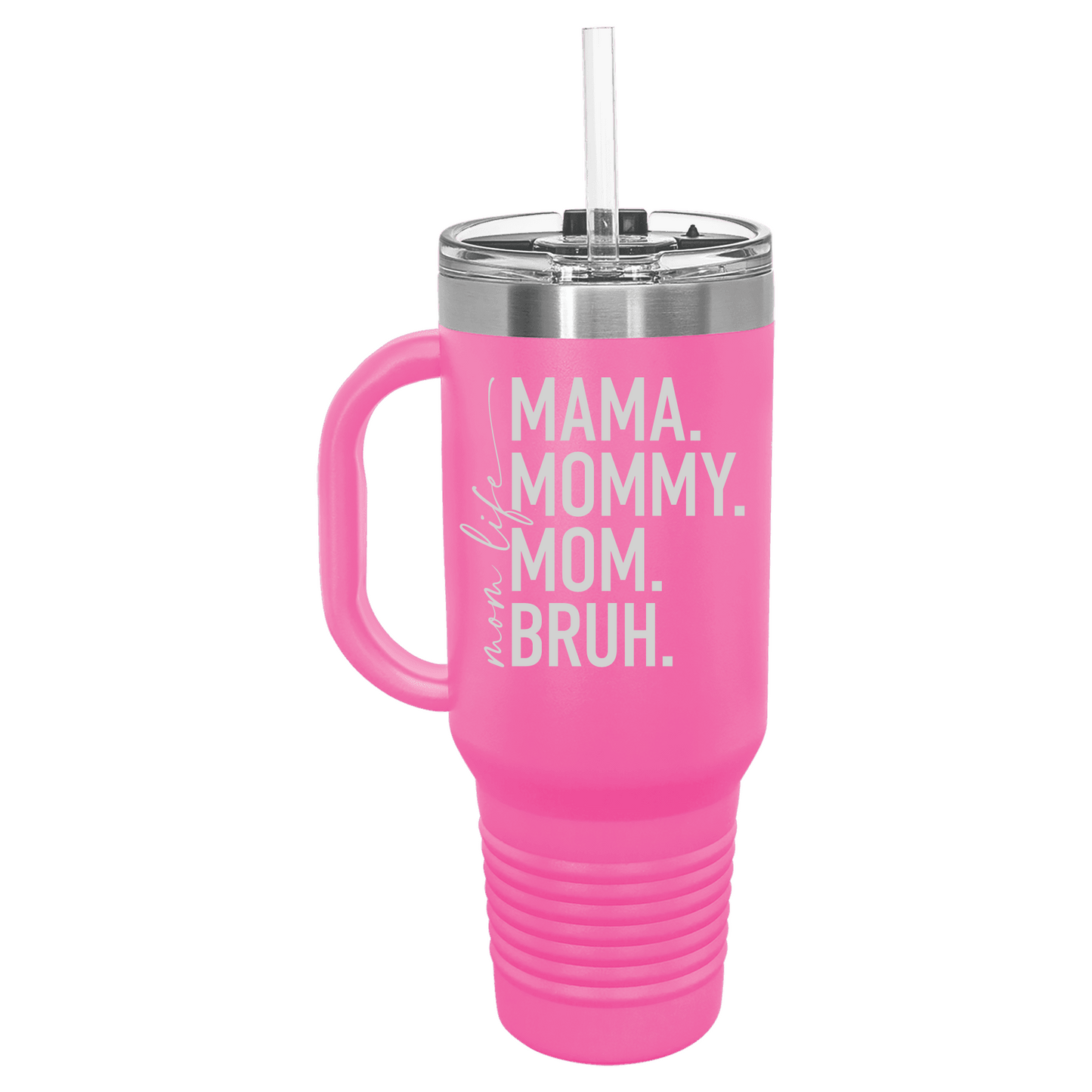 Mom Life Mama Mommy Mom Bruh Beverage 40 oz Travel Mug