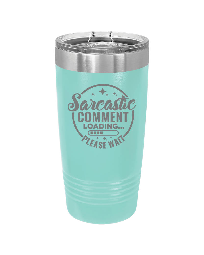 Sarcastic Comment Loading Please Wait Tumbler